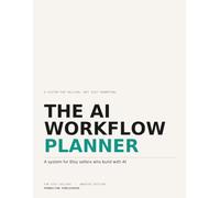 The AI Workflow Planner for Etsy Sellers: An Undated Workbook to Organize Your Listings, Prompts & Weekly AI Reviews - for Etsy Shop Owners, Printable Makers & POD Sellers