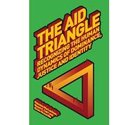 The Aid Triangle: Recognizing the Human Dynamics of Dominance, Justice and Identity (Development Studies Association)