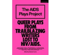 The AIDS Plays Project : Queer Plays from Trailblazing Writers Lost to HIV/AIDS