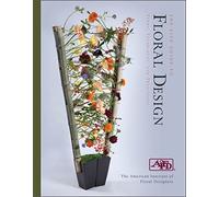 The AIFD Guide to Floral Design: Terms, Techniques, and Traditions