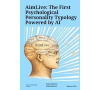 The AimLive Psychotypology System & AI: Discover Your Psychological Type, Understand Your Mind with AI, and Build Better Relationships Through the AimLive Psychotypology System