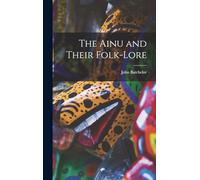 The Ainu and Their Folk-Lore