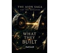 THE AION SAGA Part Two: Revelation Book Three of Six WHAT THEY BUILT