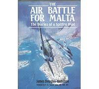 The Air Battle for Malta : The Diaries of a Spitfire Pilot