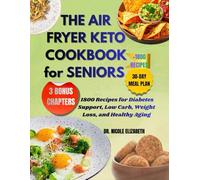 THE AIR FRYER KETO COOKBOOK For SENIORS: 1800 Recipes for Diabetes Support, Low Carb, Weight Loss, and Healthy Aging