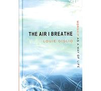 The Air I Breathe: Worship as a Way of Life