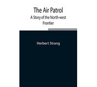 The Air Patrol: A Story Of The North-West Frontier