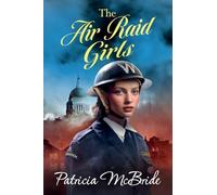 The Air Raid Girls: A heartbreaking, emotional wartime saga series from Patricia McBride (Lily Baker Series, 3)
