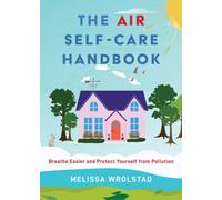 The Air Self-Care Handbook : Breathe Easier and Protect Yourself from Pollution