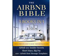 The Airbnb Bible 3 Books In 1: Your Complete Guide To Short Term Rental Success (The Profitable Host)