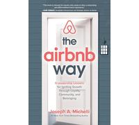 The Airbnb Way: 5 Leadership Lessons for Igniting Growth through Loyalty, Community, and Belonging (BUSINESS BOOKS)