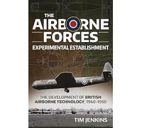 The Airborne Forces Experimental Establishment: The Development of British Airborne Technology 1940-1950 (Wolverhampton Military Studies)