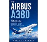 The Airbus A380: A Giant Built for a Different Future - Engineering, Airlines, and the Fate of the World’s Largest Airliner