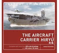 The Aircraft Carrier Hiryu: (Anatomy of The Ship)
