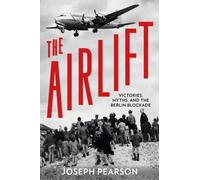 The Airlift : Victories, Myths, and the Berlin Blockade