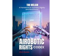 THE AIROBOTIC RIGHTS CODEX!: A Manifesto of Synthetic Dignity and Personhood