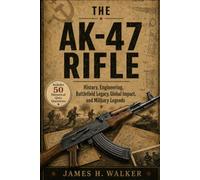 The AK-47 Rifle: History, Engineering, Battlefield Legacy, Global Impact, and Military Legends (Modern Military Weapons History)