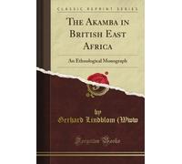 The Akamba in British East Africa: An Ethnological Monograph (Classic Reprint)