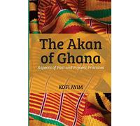 The Akan of Ghana: Aspects of Past and Present Practices