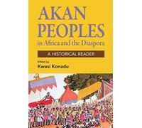The Akan People in Africa and the Diaspora: A Historical Reader