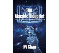 THE AKASHIC BLUEPRINT: Unlocking the Field of Infinite Memory and Conscious Creation