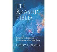 The Akashic Field: Finding Vibrational Resonance with your Soul