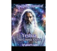 The Akashic Record of Yeshua, The Cosmic Christ