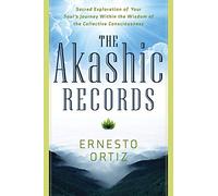 Akashic Records: Sacred Exploration of Your Soul's Journey Within the Wisdom of the Collective Consciousness