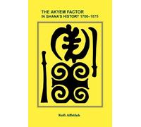 The Akyem Factor in Ghana's History 1700-1875