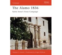 The Alamo 1836 : Santa Anna’s Texas Campaign