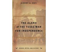 The Alamo and The Texas War for Independence (Heroes, Myths and History)