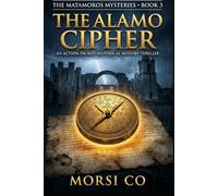 The Alamo Cipher: An Action-Packed Historical Mystery Thriller (The Matamoros Mysteries Book 3)