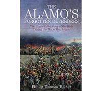 The Alamo’s Forgotten Defenders: The Remarkable Story of the Irish During the Texas Revolution