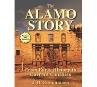 The Alamo Story : From Early History to Current Conflicts