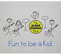 The Alana Banana Band - Fun To Be A Kid