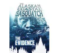 The Alaskan Coastal Sasquatch: The Evidence