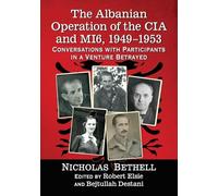 The Albanian Operation of the CIA and MI6, 1949-1953: Conversations with Participants in a Venture Betrayed