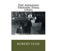 The Albanian Treason Trial (1945): Volume 3 (Albanian Studies)
