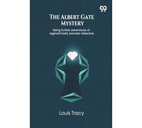 The Albert Gate MysteryBeing further adventures of reginald brett, barrister detective (Edition1)