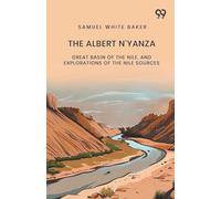 The Albert N'Yanza: Great Basin Of The Nile, And Explorations Of The Nile Sources