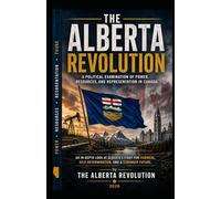 THE ALBERTA REVOLUTION: A Political Examination of Power, Resources, and Representation in Canada