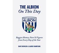 The Albion on This Day: Baggies History, Facts and Figures from Every Day of the Year
