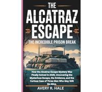 The Alcatraz Escape - The Incredible Prison Break: How the Alcatraz Escape Mystery Was Finally Solved in 2025, Uncovering the Mysterious Escape, and ... Escapes and the True Stories Behind Them.)