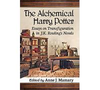 The Alchemical Harry Potter: Essays on Transfiguration in J.K. Rowling's Novels