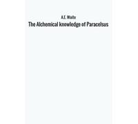 The Alchemical knowledge of Paracelsus