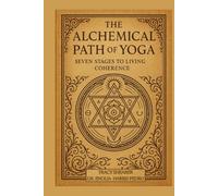 The Alchemical Path of Yoga: Seven Stages to Living Coherence