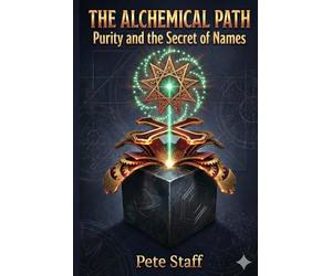 The Alchemical Path: Purity and the secret of names: 6 (The Hermetic Principles)