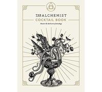 The Alchemist Cocktail Book : Master the dark arts of mixology