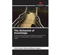 The Alchemist of Knowledge: Universal methodological and aesthetic treatise for the creation of undergraduate, master's and specialty theses.