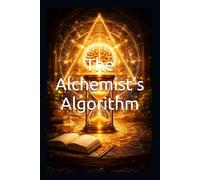 The Alchemist’s Algorithm: Manifesting Greatness Through the Science of Micro-Habits and the Power of Gratitude (Self-Help & Motivation Books with High Interesting Content)